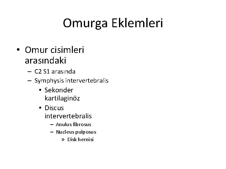 Omurga Eklemleri • Omur cisimleri arasındaki – C 2 S 1 arasında – Symphysis