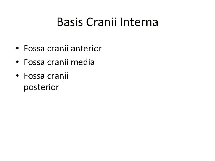 Basis Cranii Interna • Fossa cranii anterior • Fossa cranii media • Fossa cranii