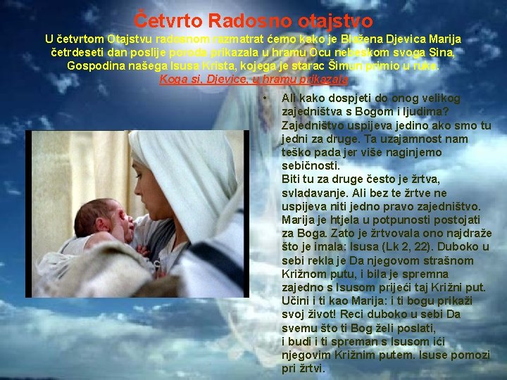 Četvrto Radosno otajstvo U četvrtom Otajstvu radosnom razmatrat ćemo kako je Blažena Djevica Marija