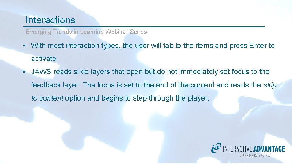 Interactions Emerging Trends in Learning Webinar Series • With most interaction types, the user