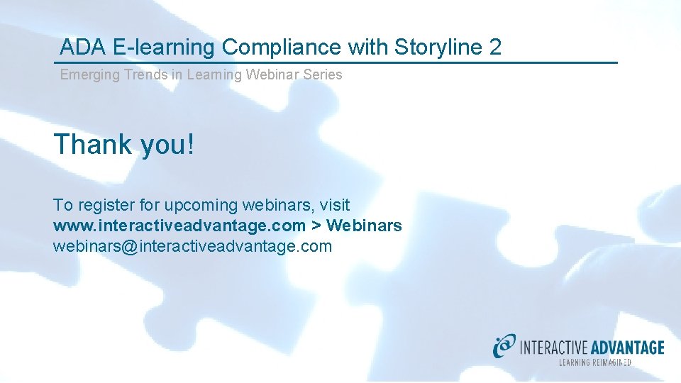 ADA E-learning Compliance with Storyline 2 Emerging Trends in Learning Webinar Series Thank you!