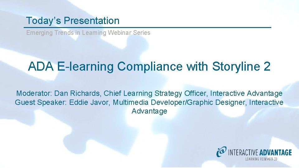 Today’s Presentation Emerging Trends in Learning Webinar Series ADA E-learning Compliance with Storyline 2