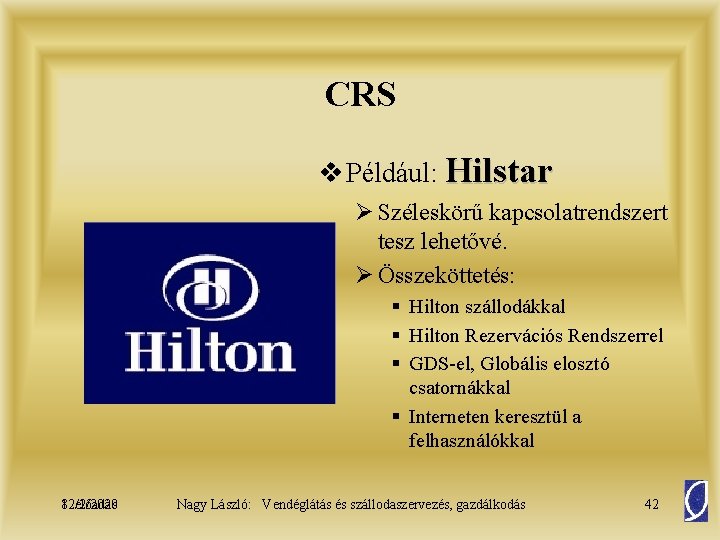 CRS v Például: Hilstar Ø Széleskörű kapcsolatrendszert tesz lehetővé. Ø Összeköttetés: § Hilton szállodákkal