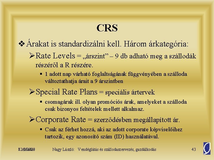 CRS v Árakat is standardizálni kell. Három árkategória: ØRate Levels = „árszint” – 9
