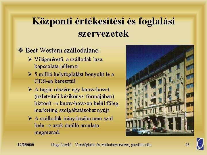 Központi értékesítési és foglalási szervezetek v Best Western szállodalánc: Ø Világméretű, a szállodák laza