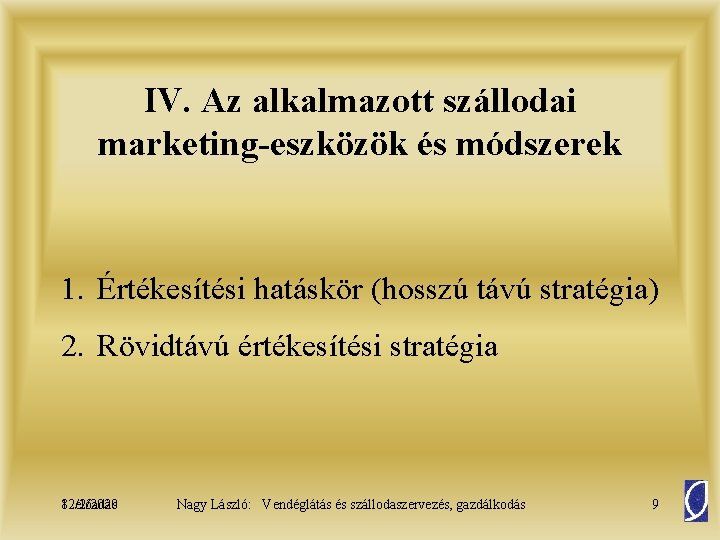 IV. Az alkalmazott szállodai marketing-eszközök és módszerek 1. Értékesítési hatáskör (hosszú távú stratégia) 2.