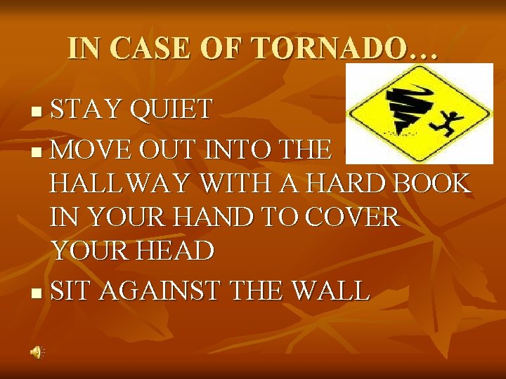 IN CASE OF TORNADO… STAY QUIET n MOVE OUT INTO THE HALLWAY WITH A