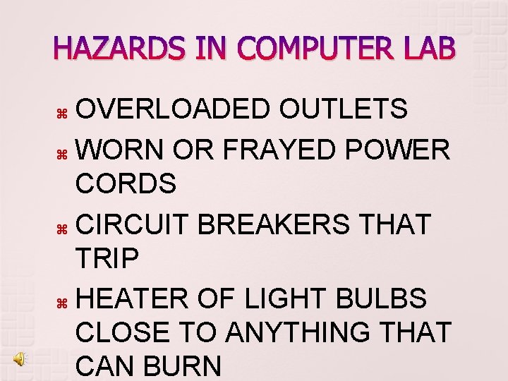 HAZARDS IN COMPUTER LAB OVERLOADED OUTLETS WORN OR FRAYED POWER CORDS CIRCUIT BREAKERS THAT