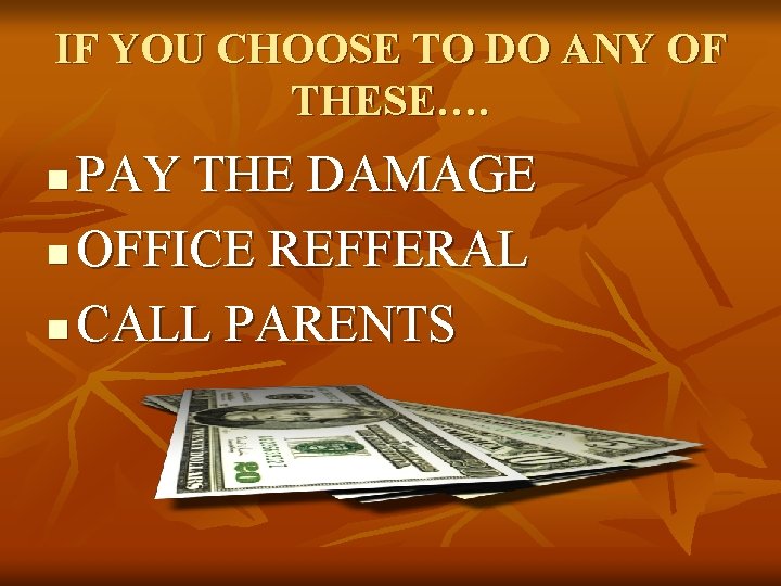 IF YOU CHOOSE TO DO ANY OF THESE…. PAY THE DAMAGE n OFFICE REFFERAL