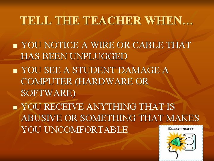 TELL THE TEACHER WHEN… n n n YOU NOTICE A WIRE OR CABLE THAT