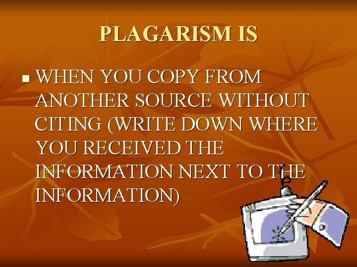 PLAGARISM IS n WHEN YOU COPY FROM ANOTHER SOURCE WITHOUT CITING (WRITE DOWN WHERE