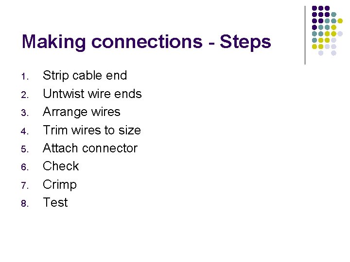 Making connections - Steps 1. 2. 3. 4. 5. 6. 7. 8. Strip cable
