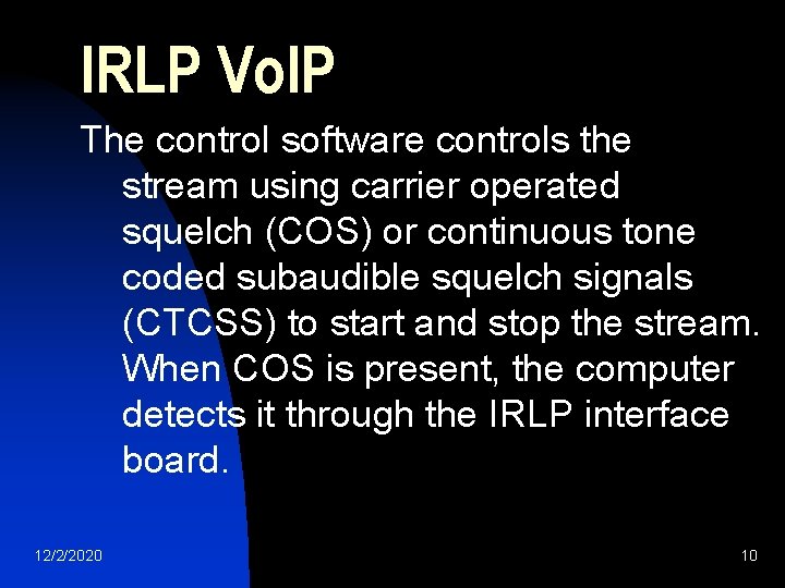 IRLP Vo. IP The control software controls the stream using carrier operated squelch (COS)