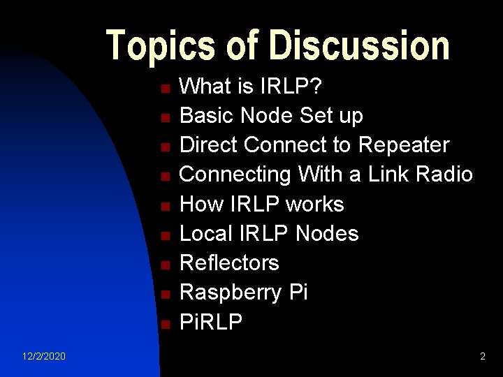 Topics of Discussion n n n n 12/2/2020 What is IRLP? Basic Node Set