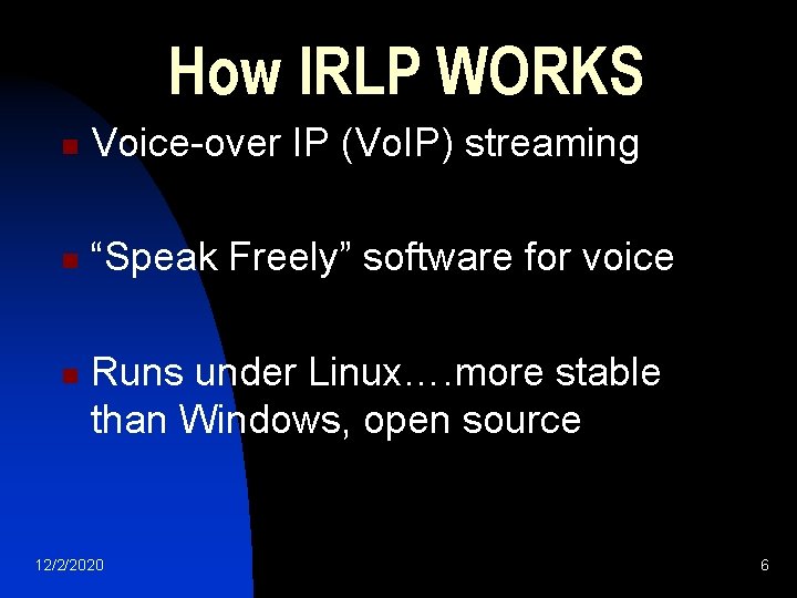 How IRLP WORKS n Voice-over IP (Vo. IP) streaming n “Speak Freely” software for