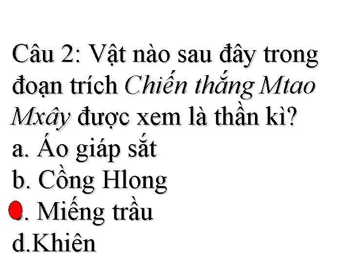 Câu 2: Vật nào sau đây trong đoạn trích Chiến thắng Mtao Mxây được