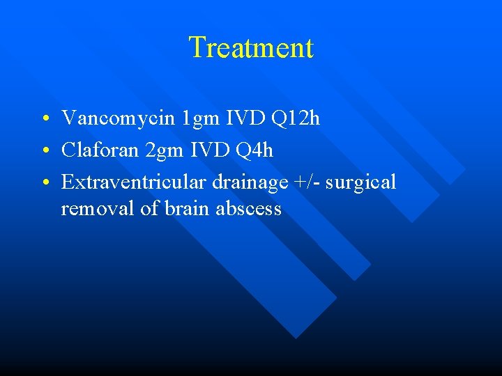 Treatment • Vancomycin 1 gm IVD Q 12 h • Claforan 2 gm IVD