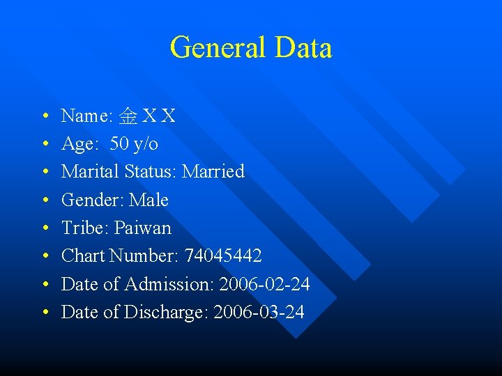 General Data • • Name: 金 X X Age: 50 y/o Marital Status: Married