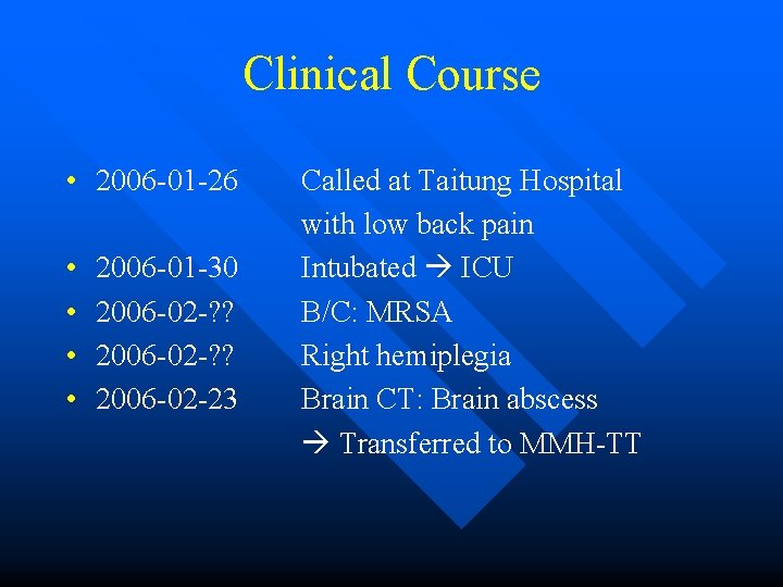 Clinical Course • 2006 -01 -26 • • 2006 -01 -30 2006 -02 -?