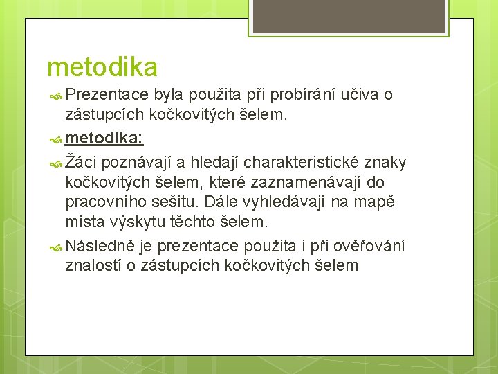 metodika Prezentace byla použita při probírání učiva o zástupcích kočkovitých šelem. metodika: Žáci poznávají