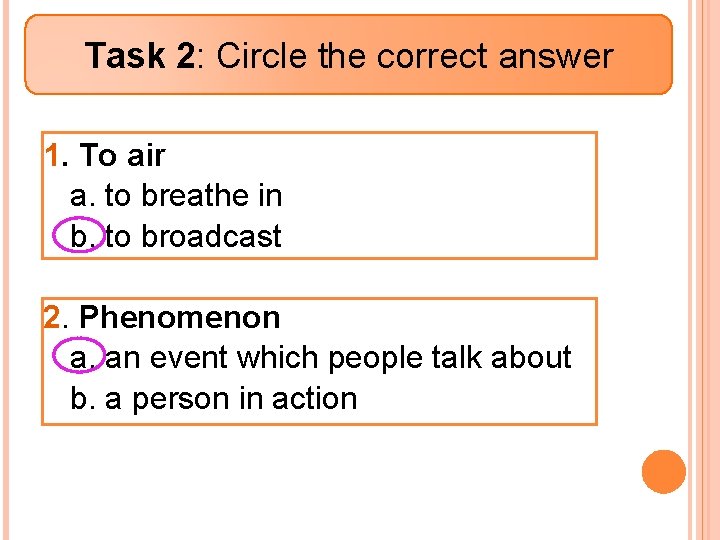 Task 2: Circle the correct answer 1. To air a. to breathe in b.