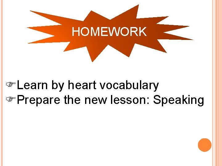 HOMEWORK FLearn by heart vocabulary FPrepare the new lesson: Speaking 