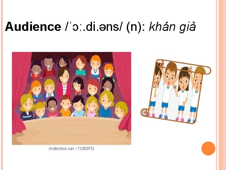 Audience /ˈɔː. di. əns/ (n): khán giả 