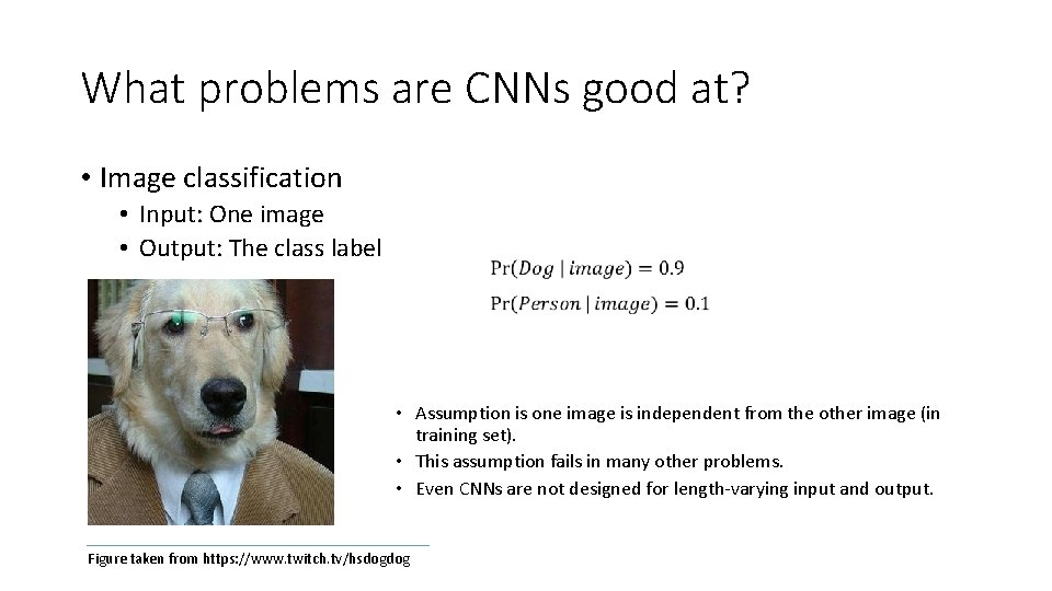 What problems are CNNs good at? • Image classification • Input: One image •