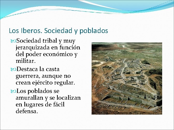 Los Iberos. Sociedad y poblados Sociedad tribal y muy jerarquizada en función del poder