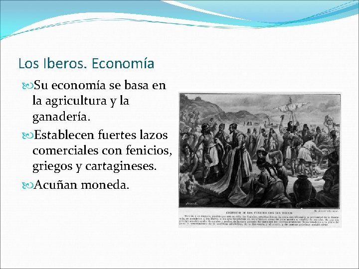Los Iberos. Economía Su economía se basa en la agricultura y la ganadería. Establecen