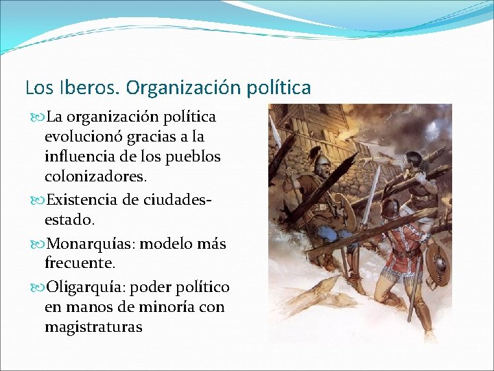 Los Iberos. Organización política La organización política evolucionó gracias a la influencia de los