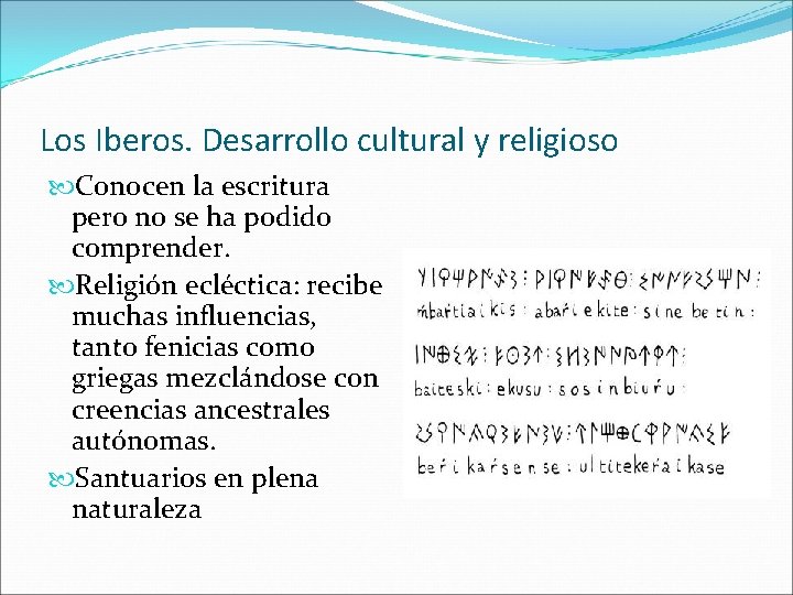 Los Iberos. Desarrollo cultural y religioso Conocen la escritura pero no se ha podido