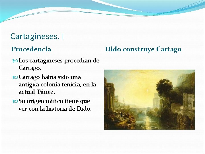 Cartagineses. I Procedencia Los cartagineses procedían de Cartago había sido una antigua colonia fenicia,