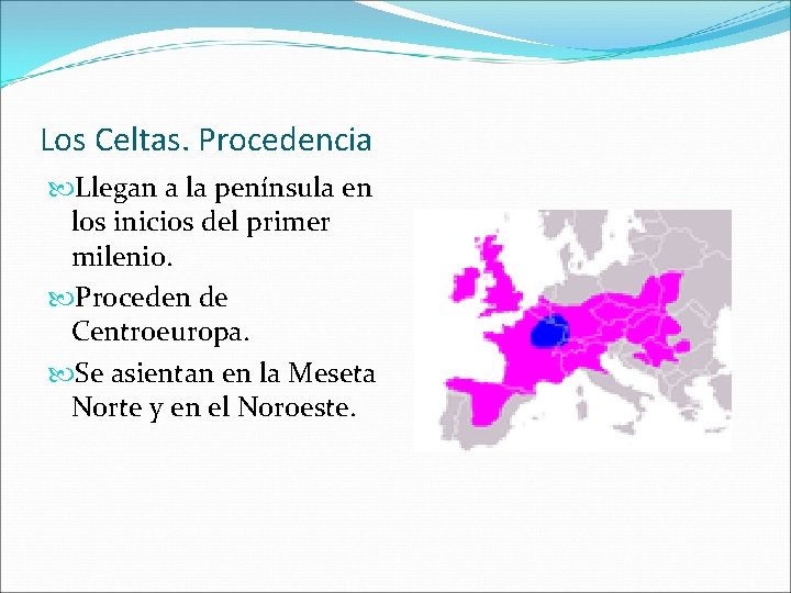 Los Celtas. Procedencia Llegan a la península en los inicios del primer milenio. Proceden