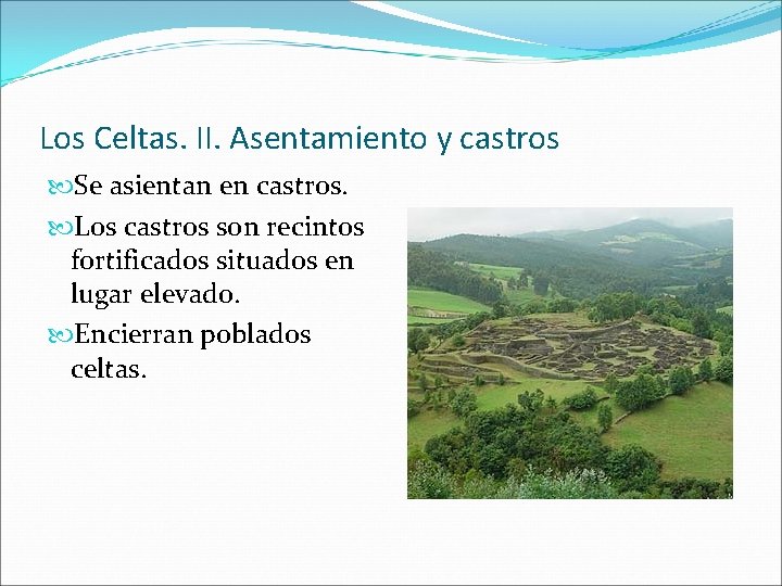 Los Celtas. II. Asentamiento y castros Se asientan en castros. Los castros son recintos