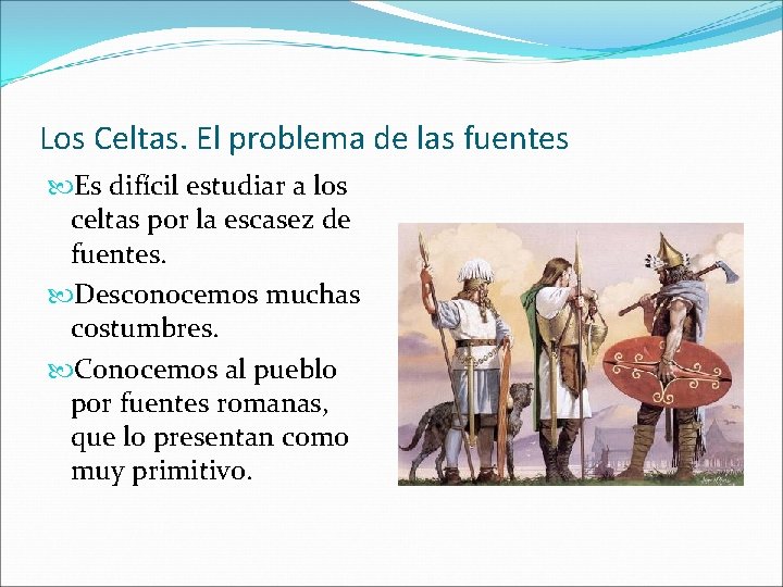 Los Celtas. El problema de las fuentes Es difícil estudiar a los celtas por