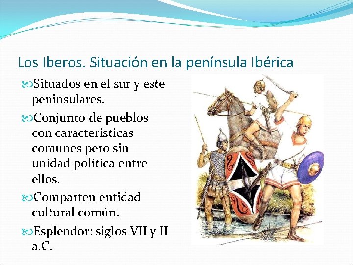 Los Iberos. Situación en la península Ibérica Situados en el sur y este peninsulares.