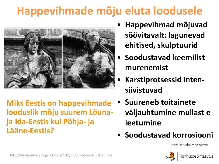 Happevihmade mõju eluta loodusele • Happevihmad mõjuvad söövitavalt: lagunevad ehitised, skulptuurid • Soodustavad keemilist