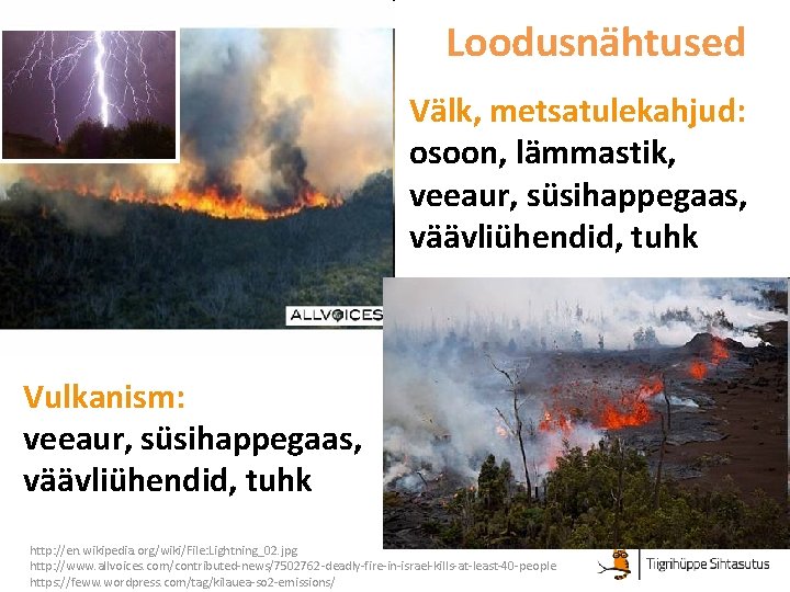 Loodusnähtused Välk, metsatulekahjud: osoon, lämmastik, veeaur, süsihappegaas, väävliühendid, tuhk Vulkanism: veeaur, süsihappegaas, väävliühendid, tuhk