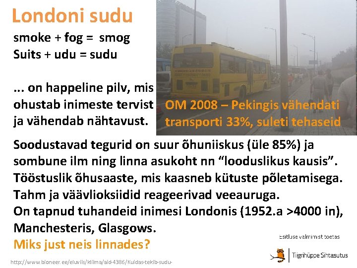Londoni sudu smoke + fog = smog Suits + udu = sudu. . .
