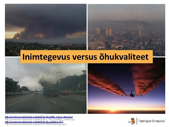 Inimtegevus versus õhukvaliteet http: //commons. wikimedia. org/wiki/File: Sha 1993_smog_wkpd. jpg http: //commons. wikimedia. org/wiki/File:
