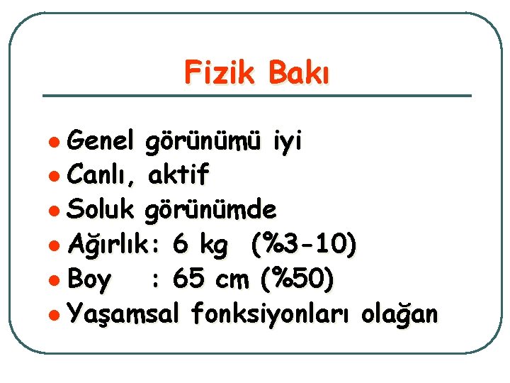 Fizik Bakı l Genel görünümü iyi l Canlı, aktif l Soluk görünümde l Ağırlık