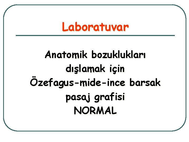 Laboratuvar Anatomik bozuklukları dışlamak için Özefagus-mide-ince barsak pasaj grafisi NORMAL 