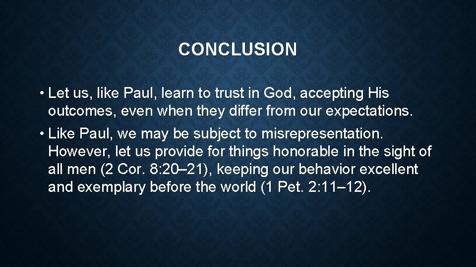 CONCLUSION • Let us, like Paul, learn to trust in God, accepting His outcomes,