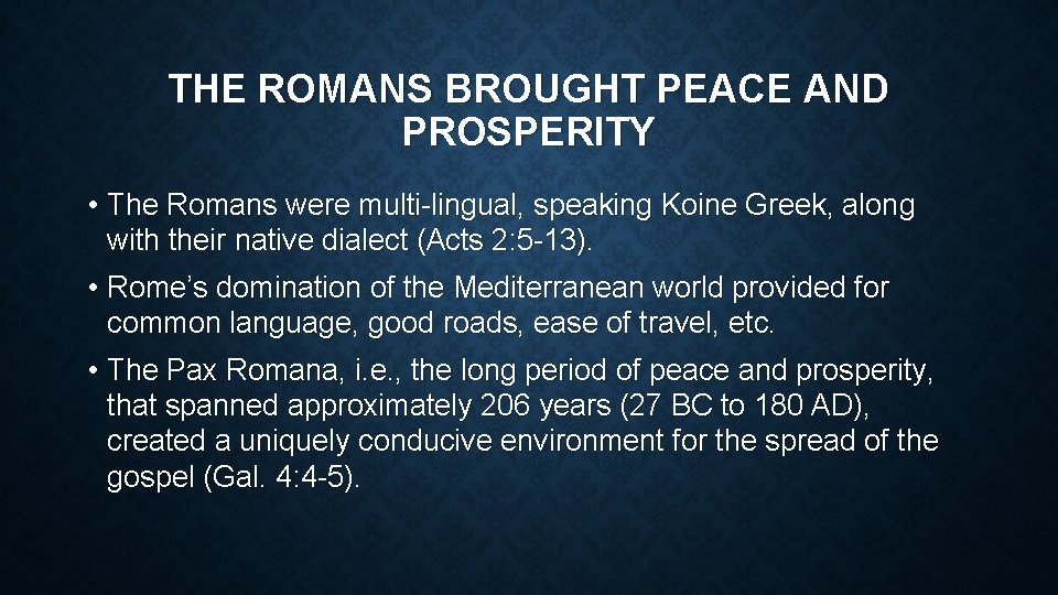 THE ROMANS BROUGHT PEACE AND PROSPERITY • The Romans were multi-lingual, speaking Koine Greek,