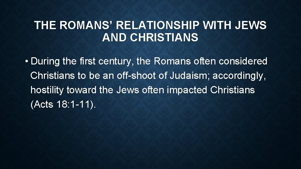 THE ROMANS’ RELATIONSHIP WITH JEWS AND CHRISTIANS • During the first century, the Romans