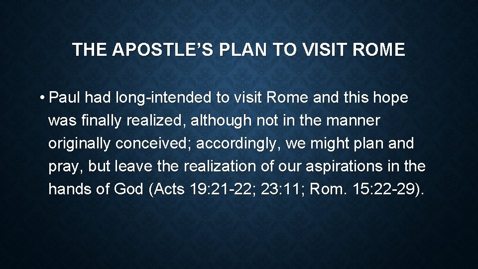 THE APOSTLE’S PLAN TO VISIT ROME • Paul had long-intended to visit Rome and