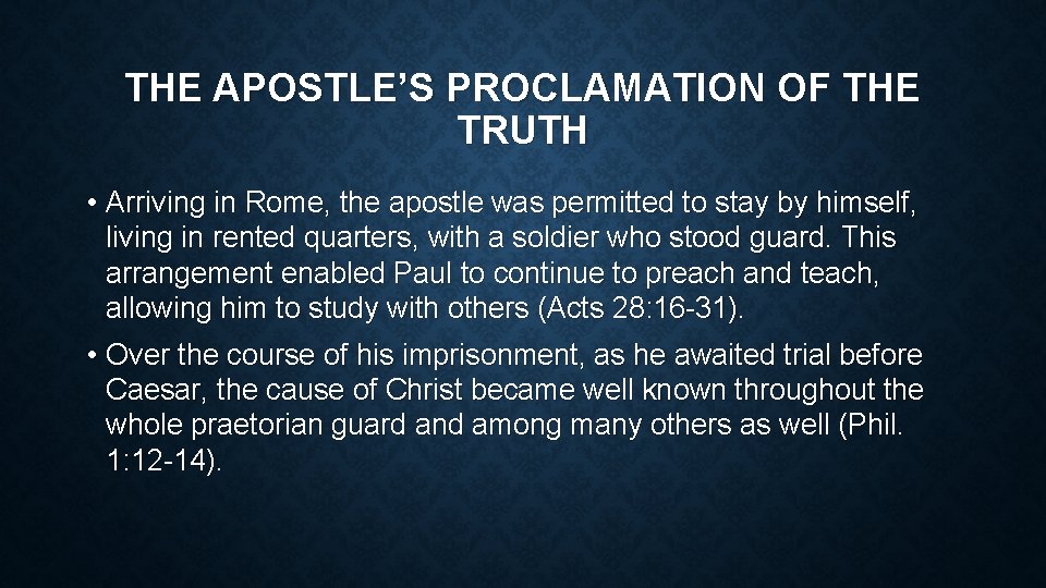 THE APOSTLE’S PROCLAMATION OF THE TRUTH • Arriving in Rome, the apostle was permitted