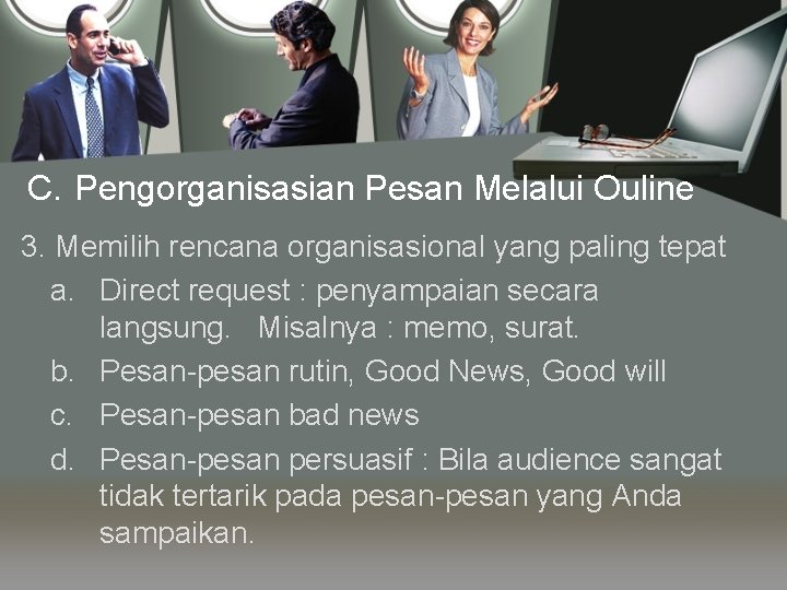 C. Pengorganisasian Pesan Melalui Ouline 3. Memilih rencana organisasional yang paling tepat a. Direct