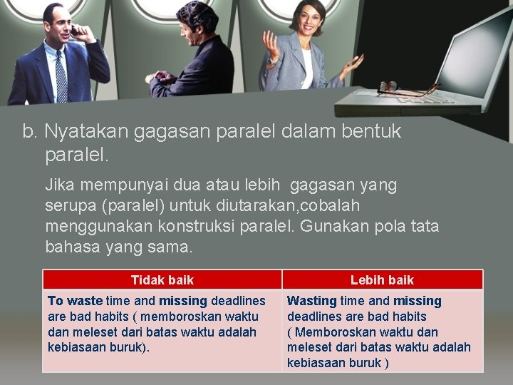 b. Nyatakan gagasan paralel dalam bentuk paralel. Jika mempunyai dua atau lebih gagasan yang